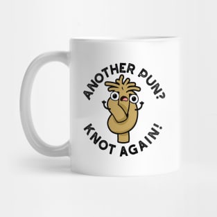 Another Pun? Knot Again Cute Pun Mug